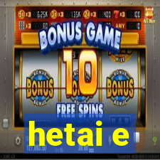 hetai e